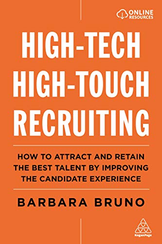 High-Tech High-Touch Recruiting : How to Attract and Retain the Best Talent By Improving the Candidate Experience
