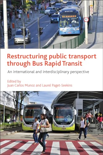 Restructuring Public Transport through Bus Rapid Transit : An International and Interdisciplinary Perspective