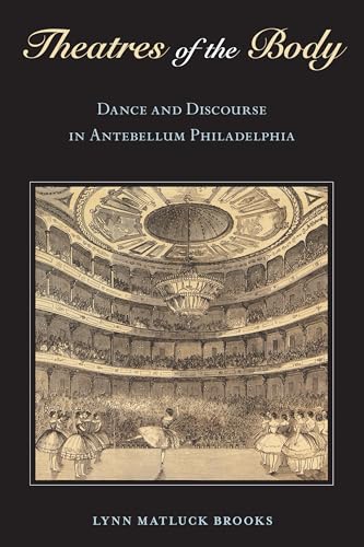 Theatres of the Body : Dance and Discourse in Antebellum Philadelphia