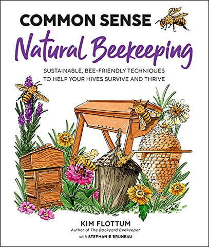 Common Sense Natural Beekeeping: Sustainable, Bee-Friendly Techniques to Help Your Hives Survive and Thrive