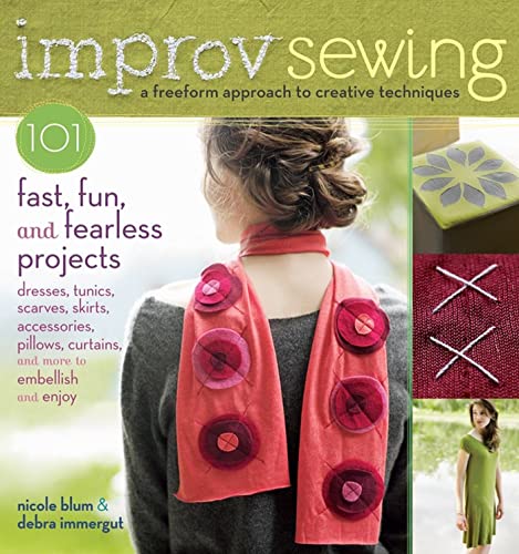 Improv Sewing : 101 Fast, Fun and Fearless Projects