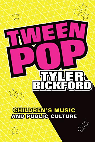 Tween Pop: Childrens Music and Public Culture