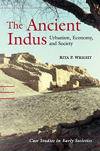 The Ancient Indus: Urbanism, Economy, and Society: 10 (Case Studies in Early Societies, Series Number 10)