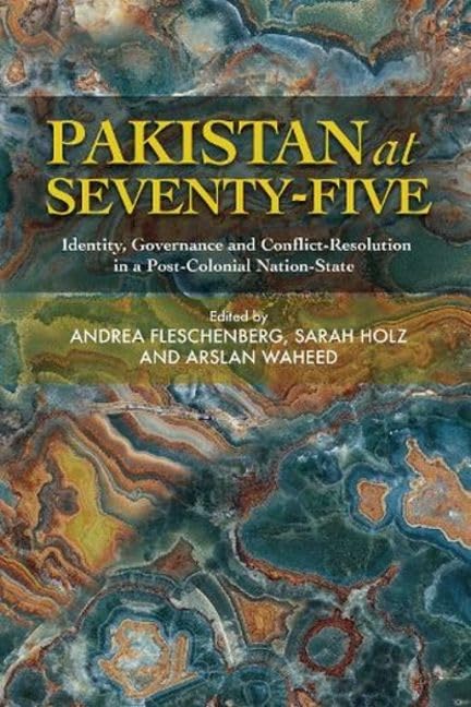 Pakistan at Seventy-Five : Identity, Governance and Conflict-Resolution in a Post-Colonial Nation-State
