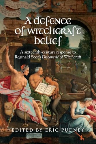 A Defence of Witchcraft Belief: A Sixteenth-Century Response to Reginald Scot’s Discoverie of Witchcraft