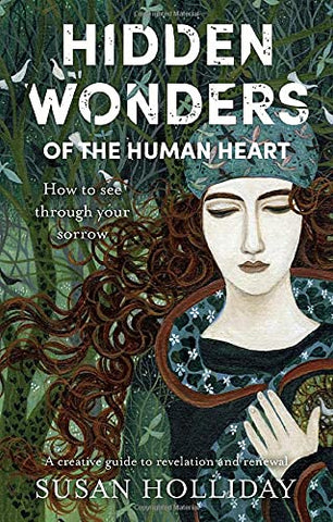 Hidden Wonders of the Human Heart: How to See Through your Sorrow