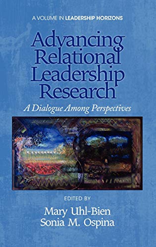 Advancing Relational Leadership Research : A Dialogue Among Perspectives