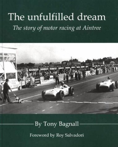 The Unfulfilled Dream: The Story of Motor Racing at Aintree
