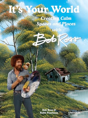 It's Your World : Creating Calm Spaces and Places with Bob Ross