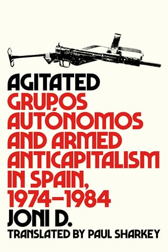 Agitated: Grupos Autonomos and Armed Anticapitalism in Spain