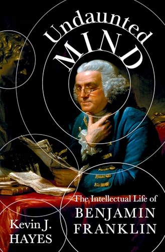 Undaunted Mind : The Intellectual Life of Benjamin Franklin
