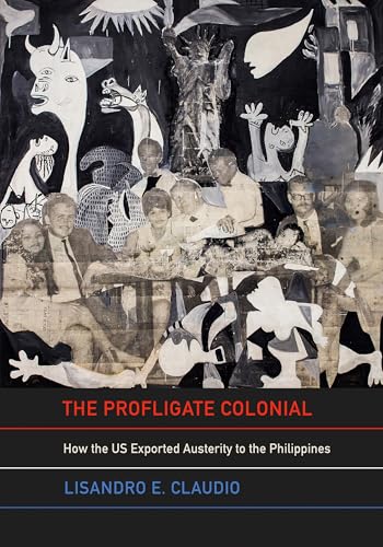 The Profligate Colonial : How the US Exported Austerity to the Philippines