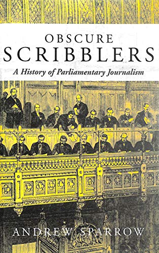 Obscure Scribblers : A History of Parliamentary Reporting