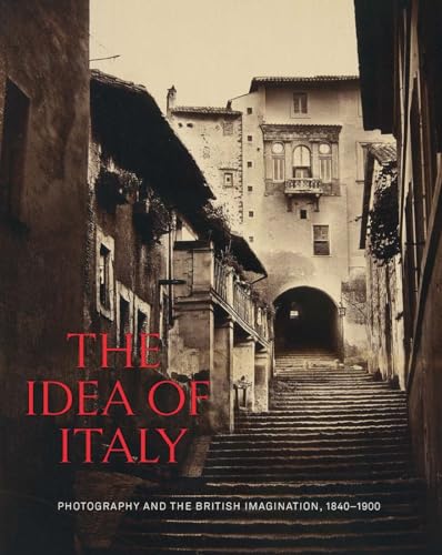 The Idea of Italy: Photography and the British Imagination