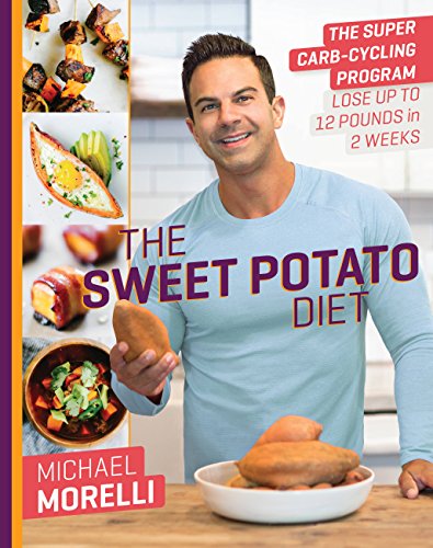 The Sweet Potato Diet : The Super Carb-Cycling Program to Lose Up to 12 Pounds in 2 Weeks