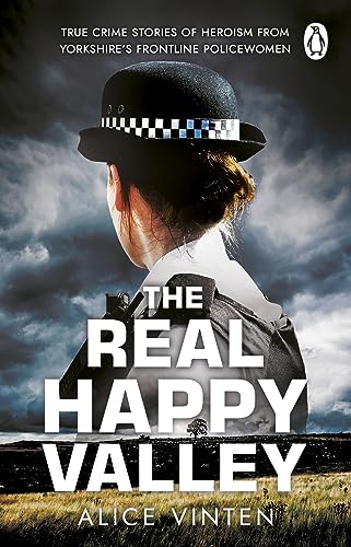 The Real Happy Valley: True stories of crime and heroism from Yorkshire’s front line policewomen