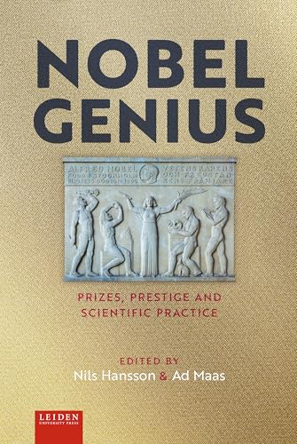 Nobel Genius : Prizes, Prestige and Scientific Practice