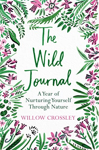 The Wild Journal: A Year of Nurturing Yourself Through Nature