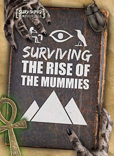 Surviving the Rise of the Mummies (Surviving the Impossible)