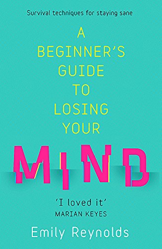 A Beginner's Guide to Losing Your Mind: My road to staying sane, and how to navigate yours