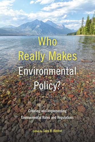 Who Really Makes Environmental Policy?: Creating and Implementing Environmental Rules and Regulations