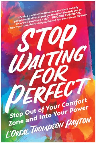 Stop Waiting for Perfect: Step Out of Your Comfort Zone and Into Your Power