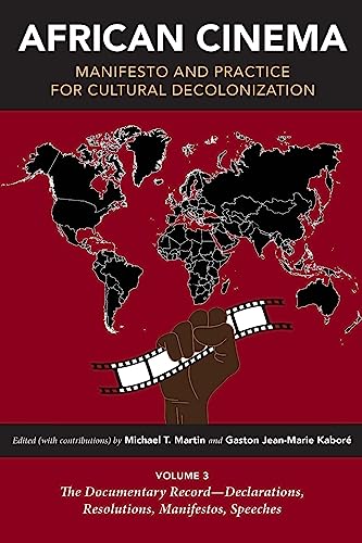 African Cinema: Manifesto and Practice for Cultural Decolonization: Volume 3: The Documentary Record-Declarations