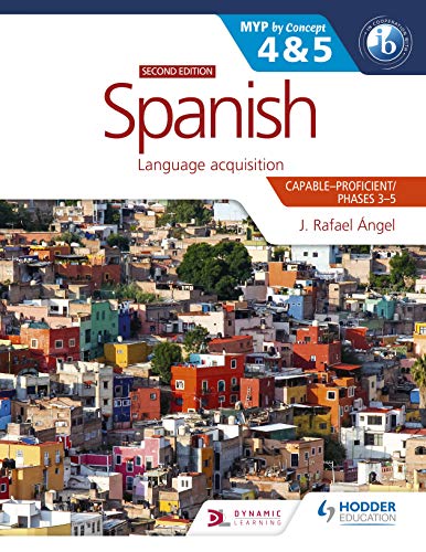 Spanish for the IB MYP 4&5 (Capable-Proficient/Phases 3-4, 5-6): MYP by Concept Second edition: By Concept