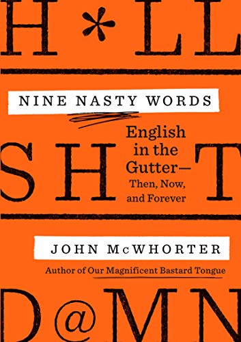Nine Nasty Words: English in the Gutter - Then, Now, and Forever