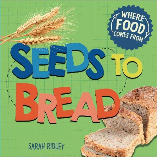 Seeds to Bread (Where Food Comes From)