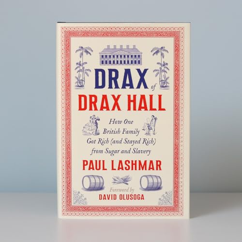 Drax of Drax Hall : How One British Family Got Rich (and Stayed Rich) from Sugar and Slavery