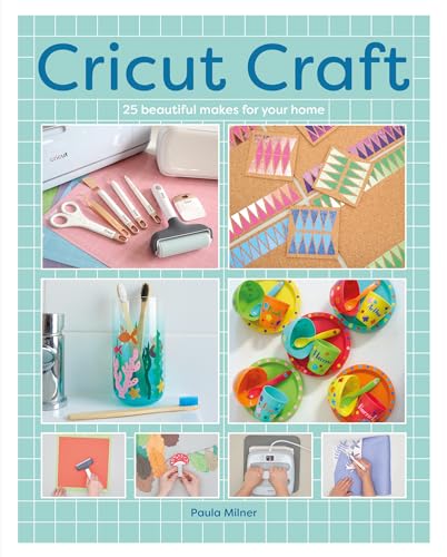 Cricut Craft : 25 Beautiful Makes For Your Home