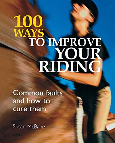 100 Ways to Improve Your Riding : Common Faults and How to Cure Them