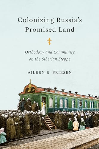 Colonizing Russia's Promised Land : Orthodoxy and Community on the Siberian Steppe