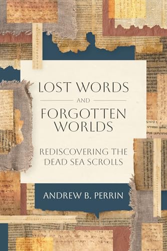Lost Words and Forgotten Worlds : Rediscovering the Dead Sea Scrolls