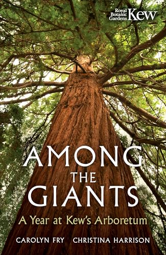 Among the Giants : A Year at Kew's Arboretum