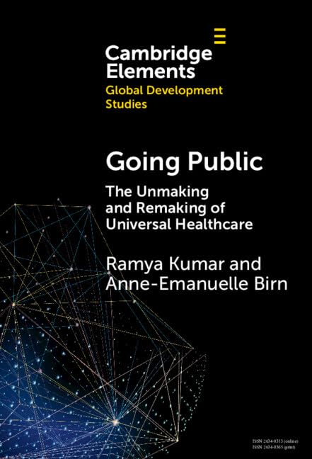 Going Public: The Unmaking and Remaking of Universal Healthcare (Elements in Global Development Studies)