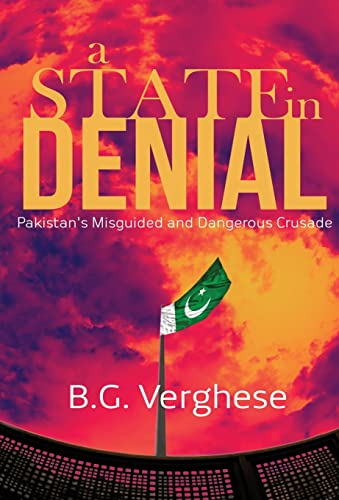 A State in Denial : Pakistan's Misguided and Dangerous Crusade