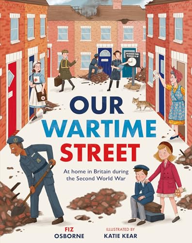 Our Wartime Street : At home in Britain during the Second World War