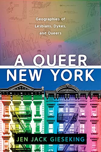 A Queer New York : Geographies of Lesbians, Dykes, and Queers