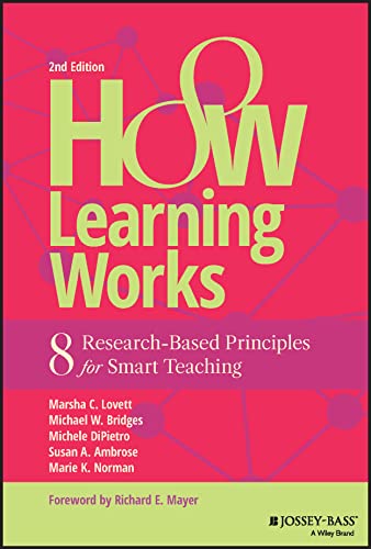 How Learning Works: Eight Research-Based Principle s for Smart Teaching