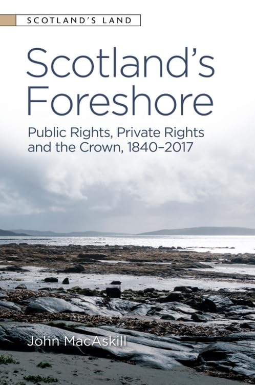 Scotland’s Foreshore : Public Rights, Private Rights and the Crown 1840 - 2017
