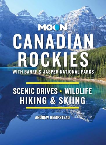 Moon Canadian Rockies: With Banff & Jasper National Parks (Eleventh Edition) : Scenic Drives, Wildlife, Hiking & Skiing