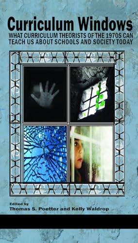 Curriculum Windows : What Curriculum Theorists of the 1970s Can Teach Us about Schools and Society Today