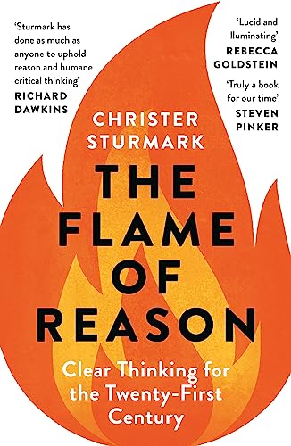 The Flame of Reason : Clear Thinking for the Twenty-First Century