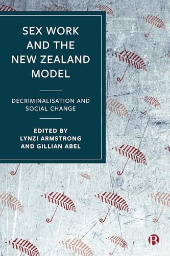 Sex Work and the New Zealand Model : Decriminalisation and Social Change