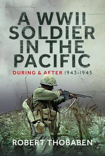A WWII Soldier in the Pacific : During and After 1943-1945