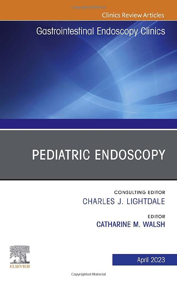 Pediatric Endoscopy, An Issue of Gastrointestinal Endoscopy Clinics (Volume 33-2) (The Clinics: Internal Medicine, Volume 33-2)