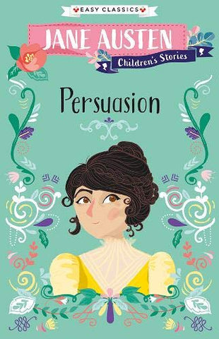 Persuasion (The Complete Jane Austen Children's Collection Easy Classics) (Jane Austen Children's Stories (Easy Classics))