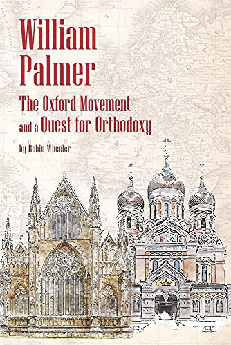 William Palmer : The Oxford Movement and a Quest for Orthodoxy